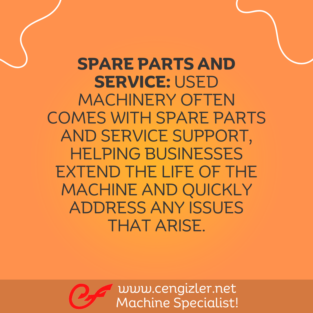 6 Spare parts and service. Used machinery often comes with spare parts and service support, helping businesses extend the life of the machine and quickly address any issues that arise